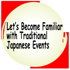 Let’s Become Familiar with Traditional Japanese Events